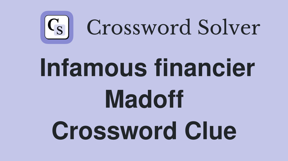 Infamous financier Madoff Crossword Clue