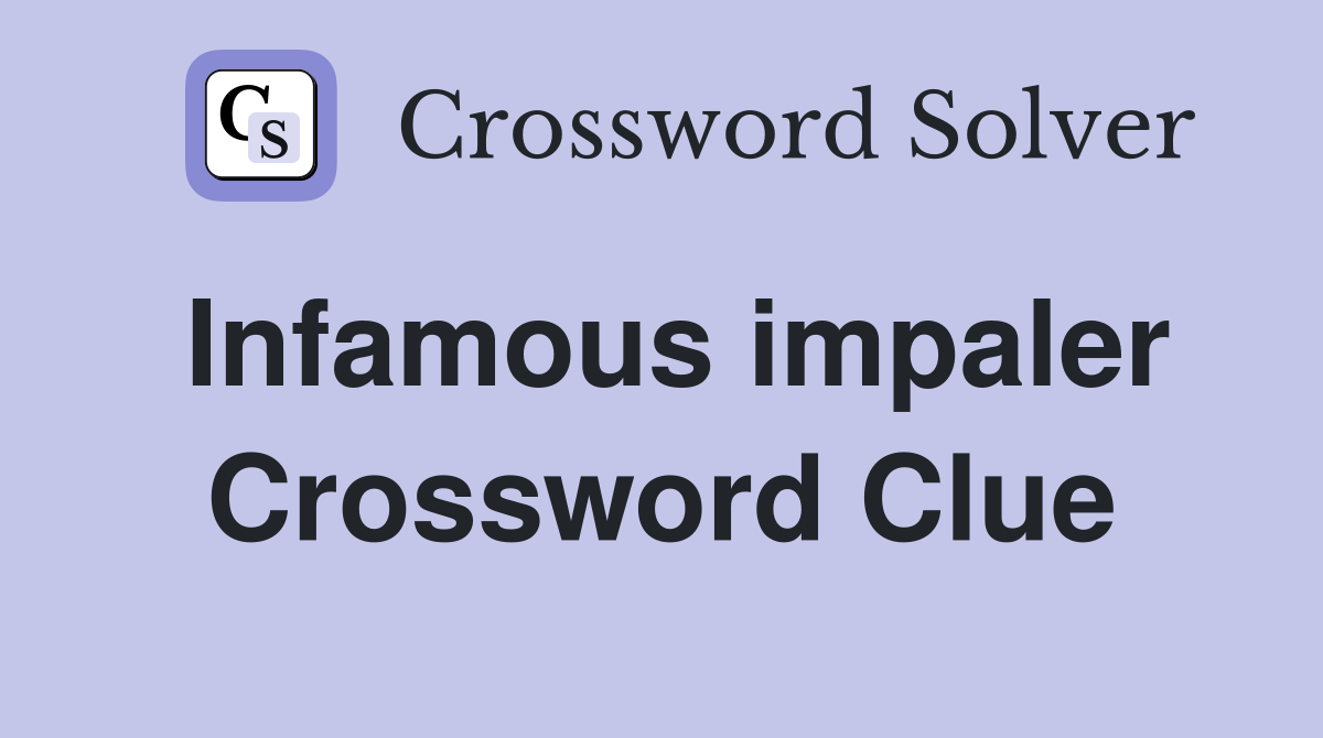 Infamous impaler Crossword Clue