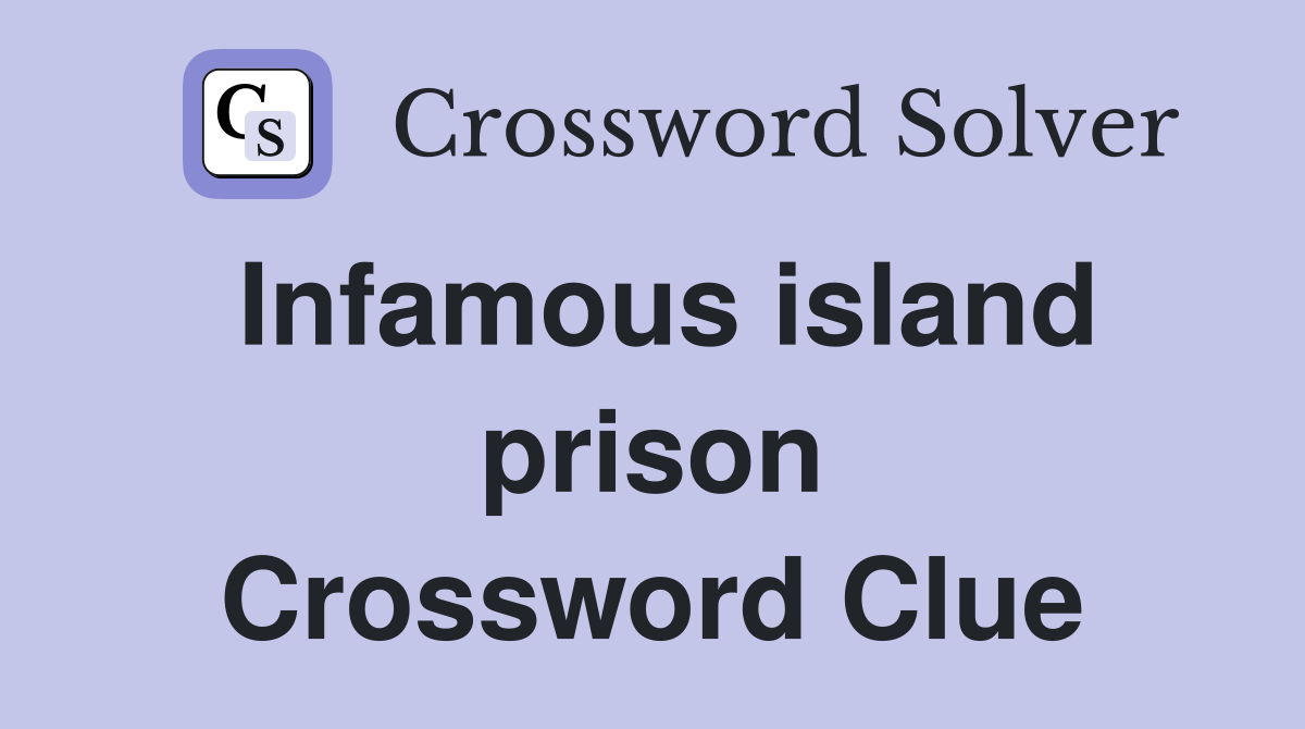 Infamous island prison Crossword Clue