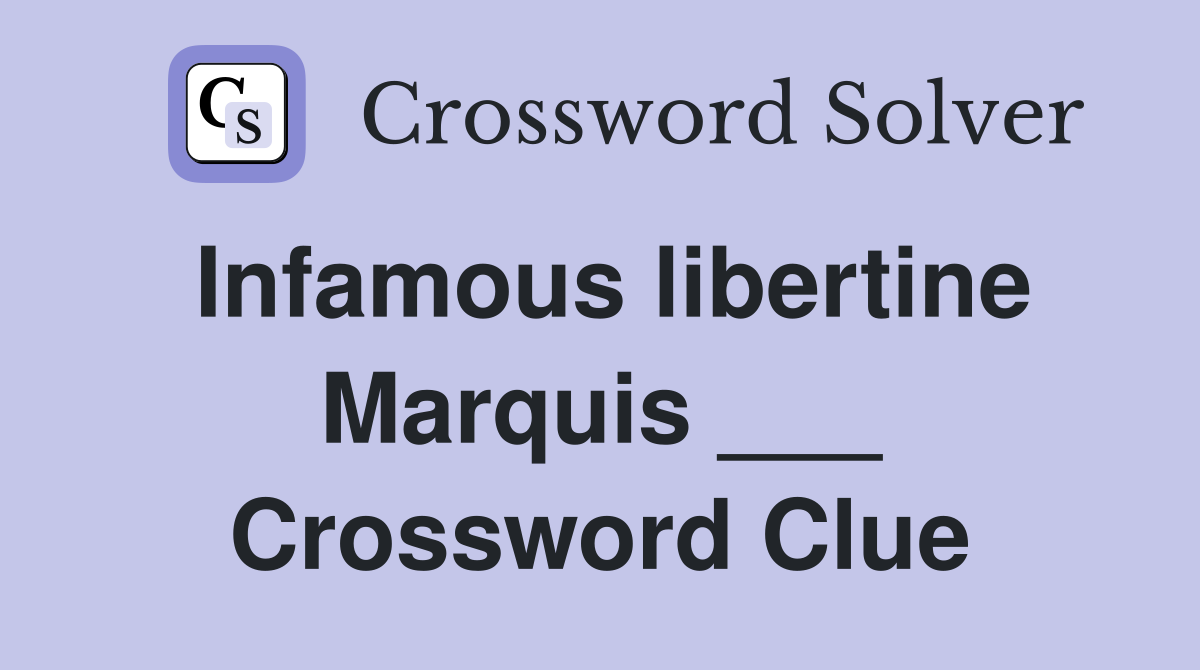 Infamous libertine Marquis ___ Crossword Clue