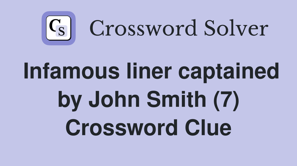 Infamous liner captained by John Smith (7) Crossword Clue