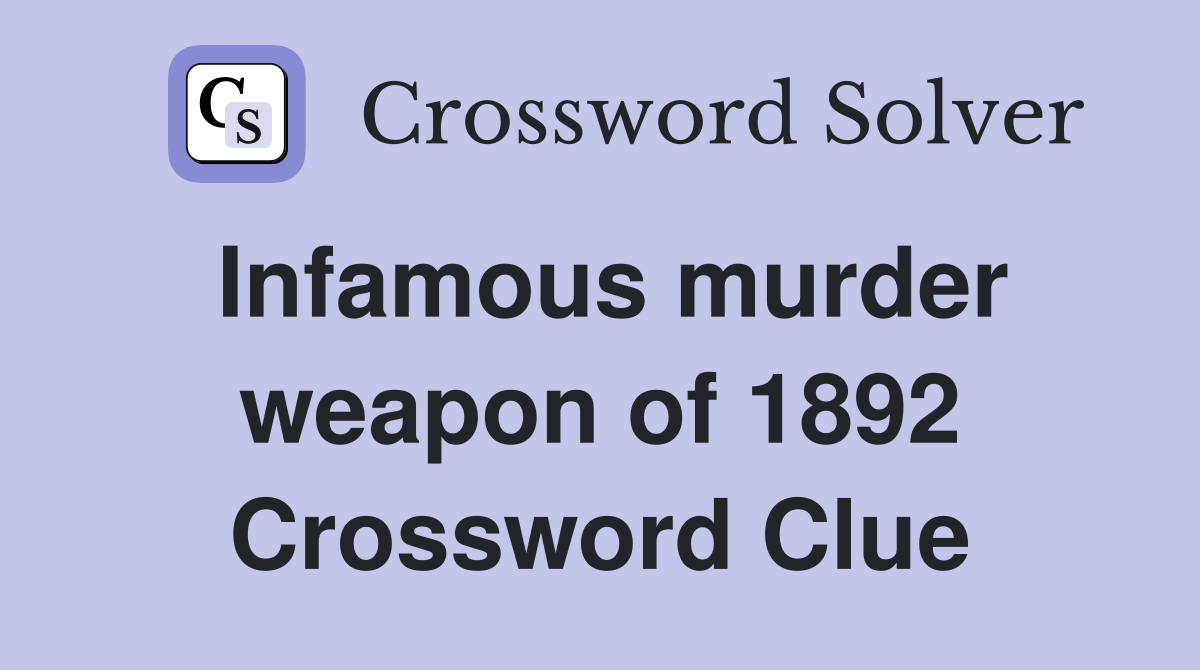 Infamous murder weapon of 1892 Crossword Clue