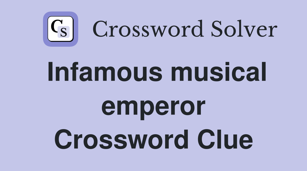 Infamous musical emperor Crossword Clue