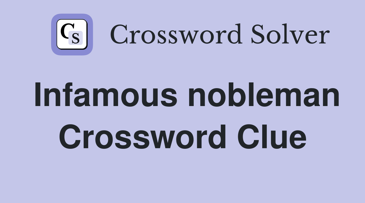 Infamous nobleman Crossword Clue