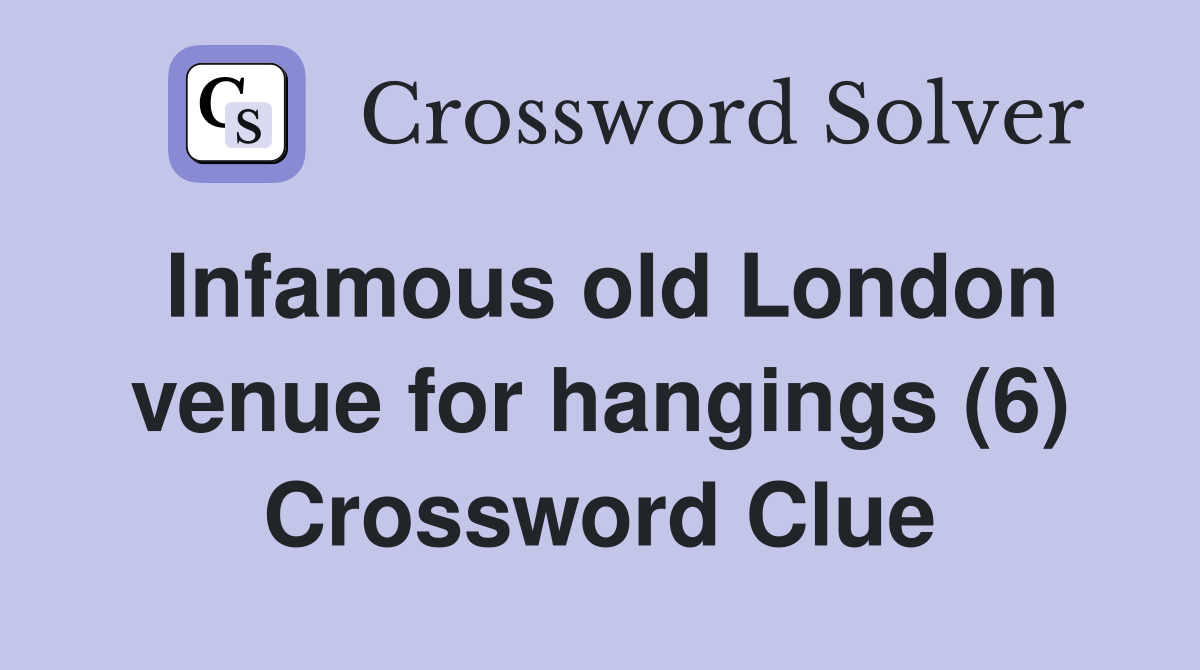 Infamous old London venue for hangings (6) Crossword Clue
