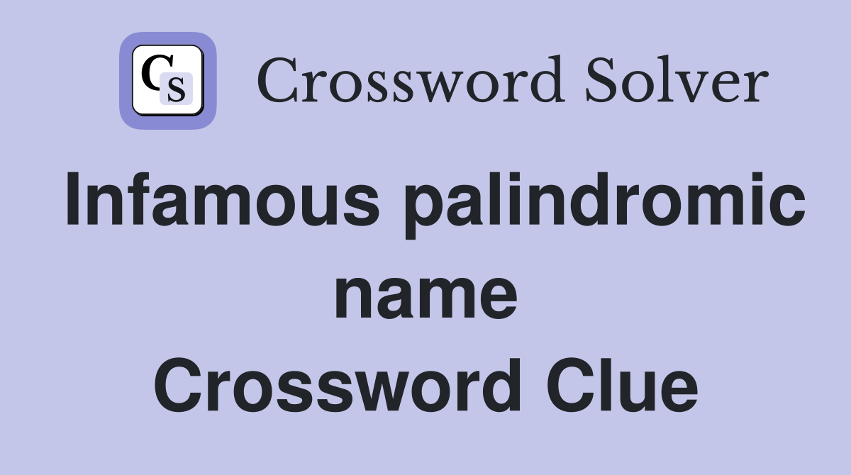 Infamous palindromic name Crossword Clue