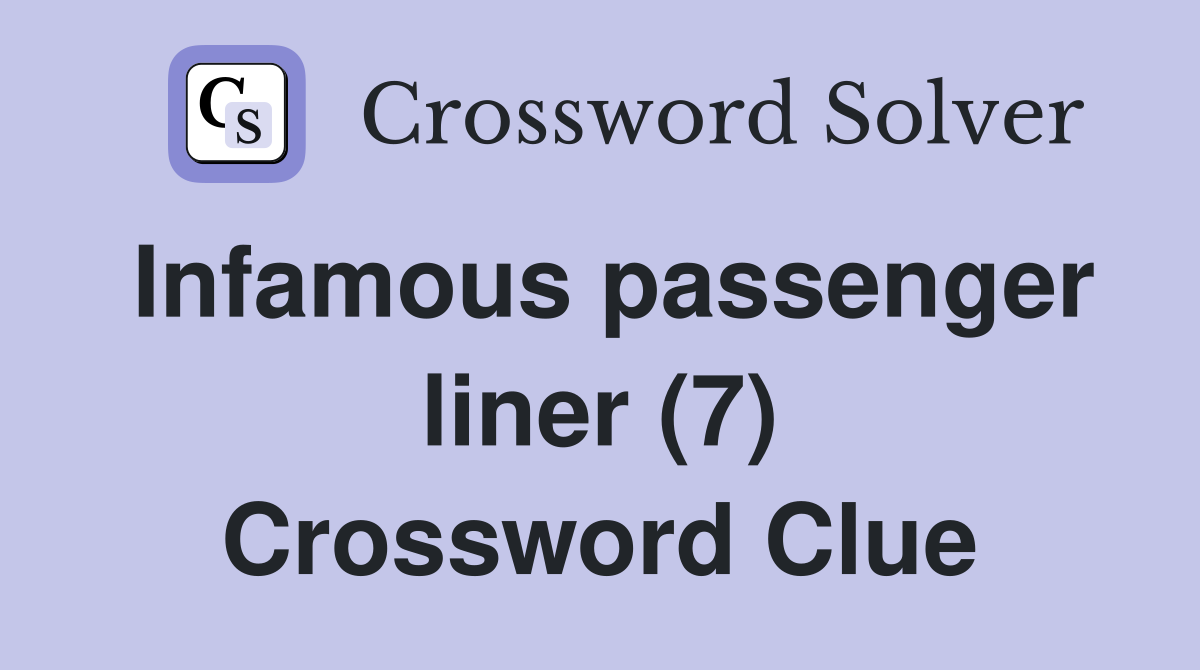 Infamous passenger liner (7) Crossword Clue
