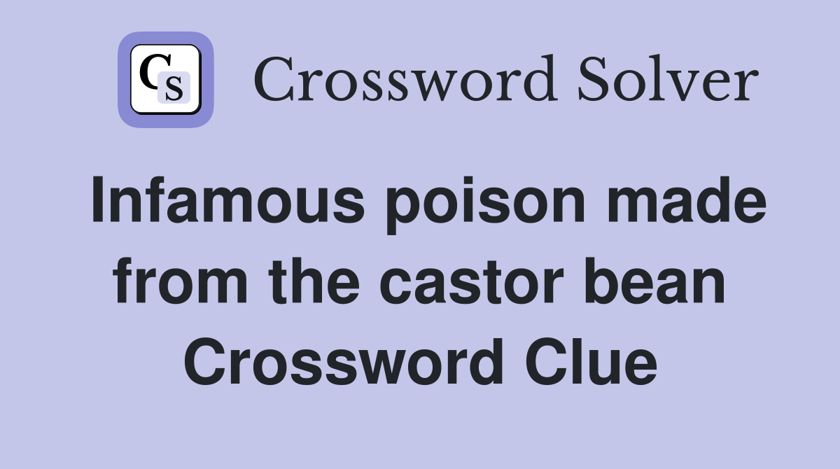 Infamous poison made from the castor bean Crossword Clue