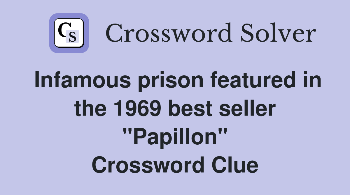 Infamous prison featured in the 1969 best seller "Papillon" Crossword Clue