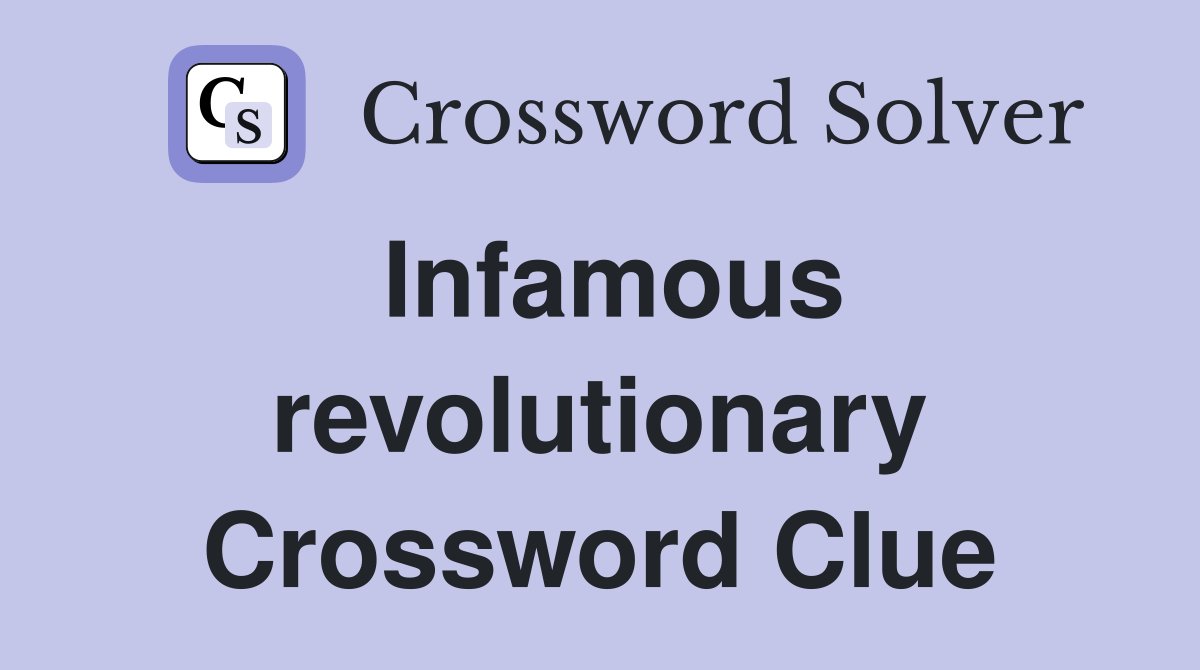 Infamous revolutionary Crossword Clue