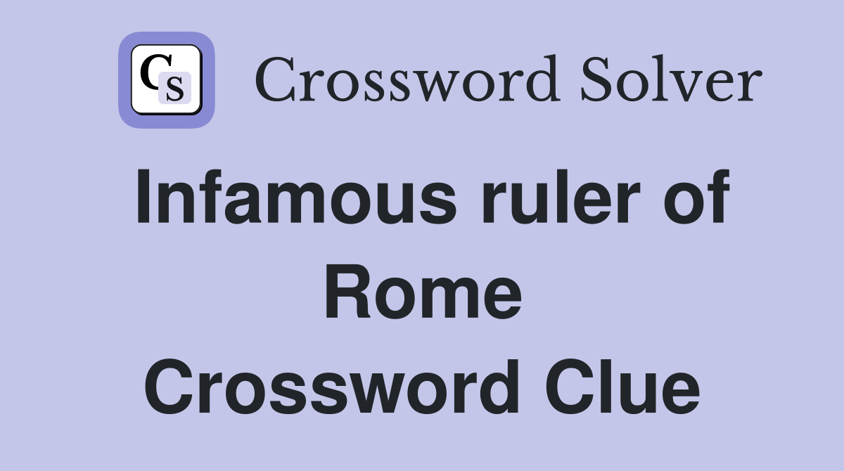Infamous ruler of Rome Crossword Clue