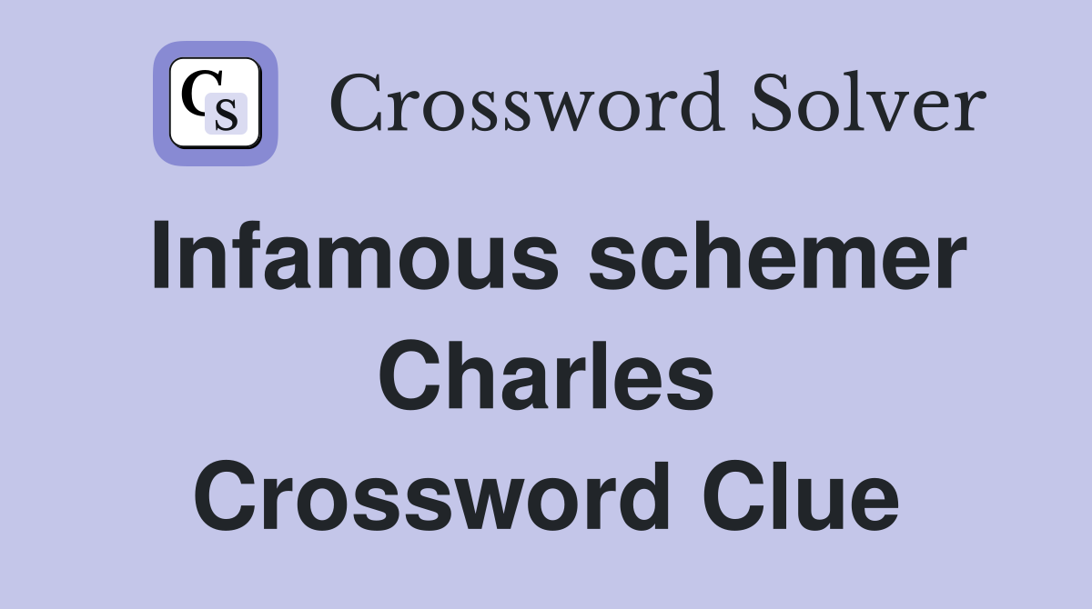 Infamous schemer Charles Crossword Clue