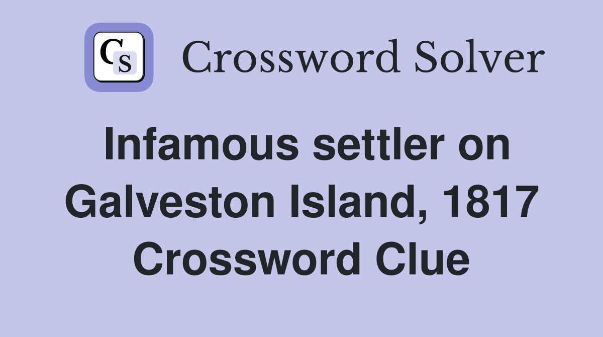 Infamous settler on Galveston Island, 1817 Crossword Clue