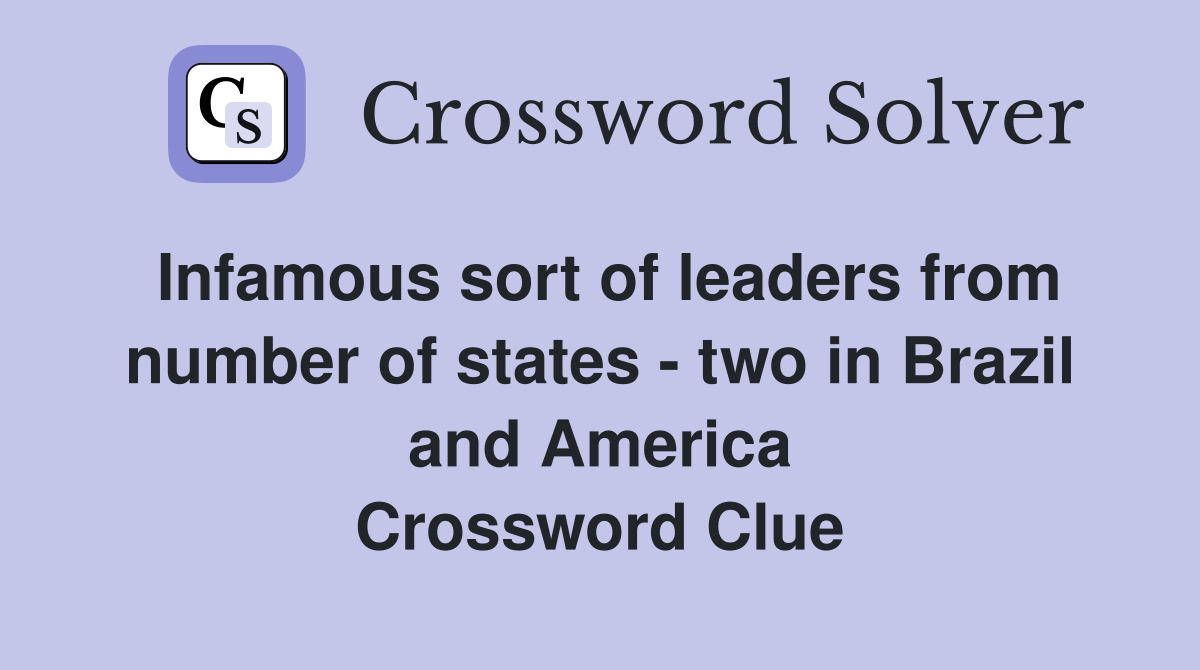 Infamous sort of leaders from number of states - two in Brazil and America Crossword Clue