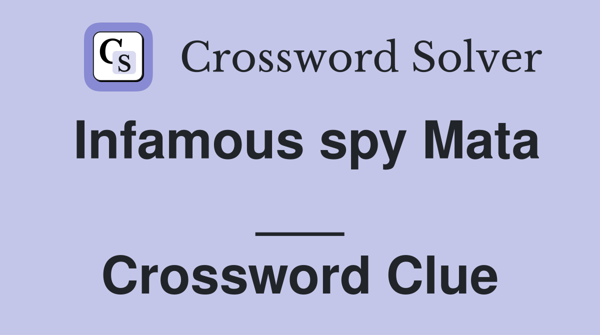 Infamous spy Mata ___ Crossword Clue