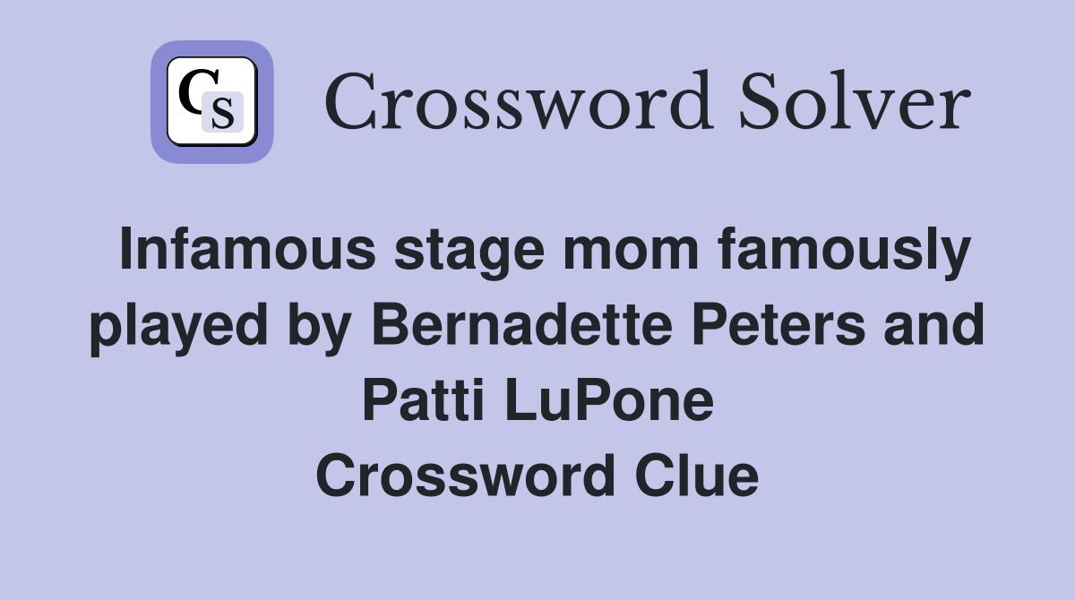 Infamous stage mom famously played by Bernadette Peters and Patti LuPone Crossword Clue