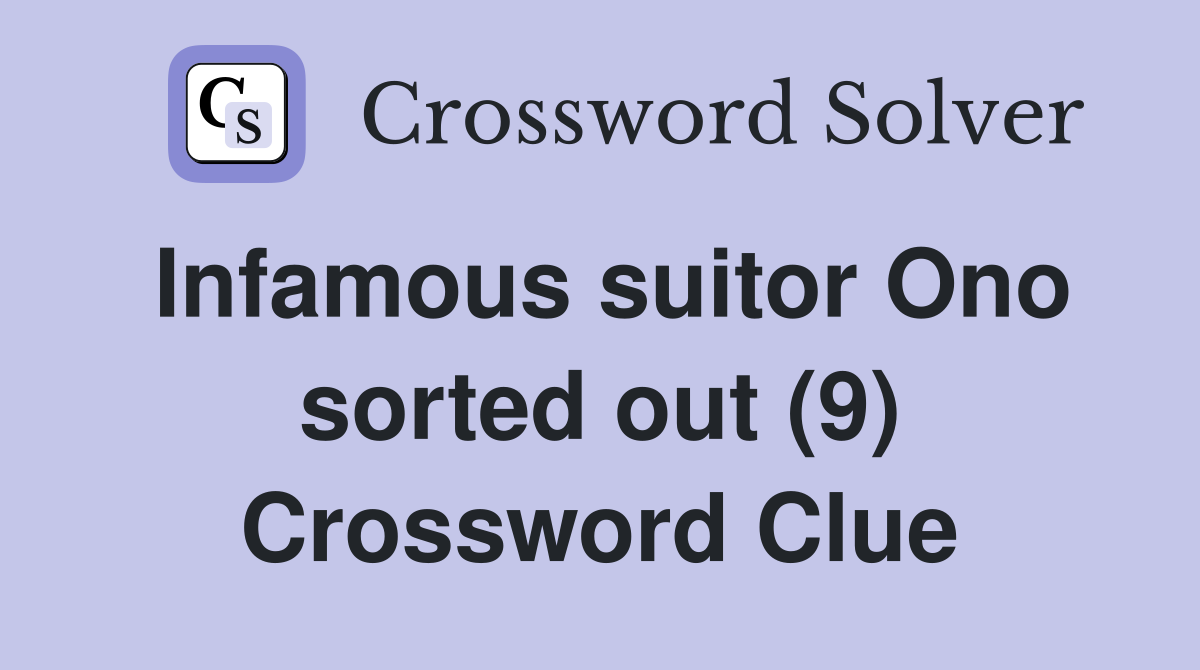 Infamous suitor Ono sorted out (9) Crossword Clue