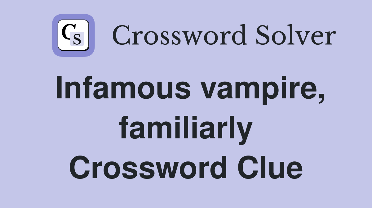 Infamous vampire, familiarly Crossword Clue