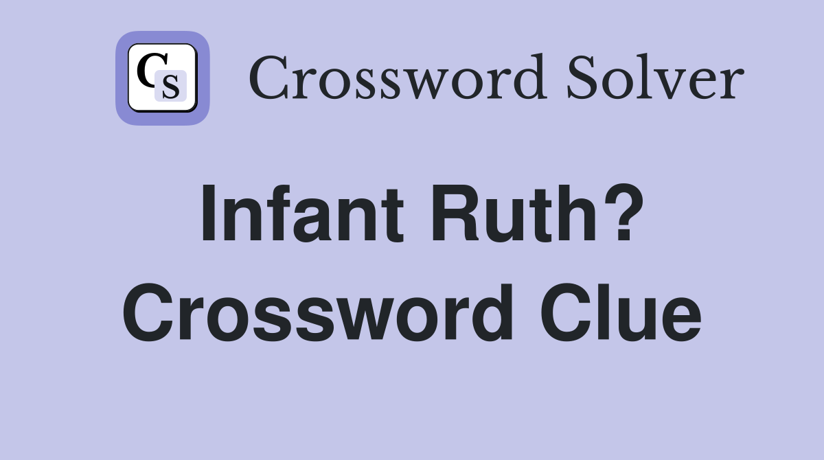 Infant Ruth? Crossword Clue