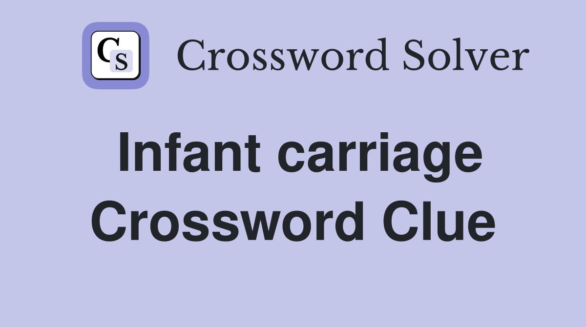 Infant carriage Crossword Clue