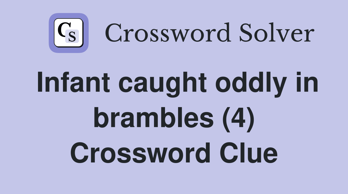 Infant caught oddly in brambles (4) Crossword Clue