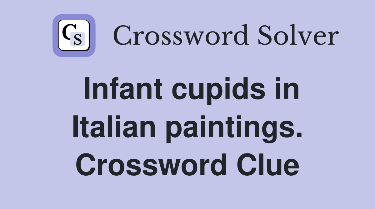 Infant cupids in Italian paintings. Crossword Clue