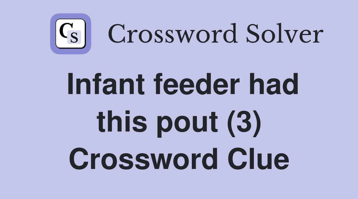 Infant feeder had this pout (3) Crossword Clue
