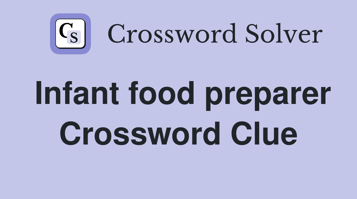 Infant food preparer Crossword Clue