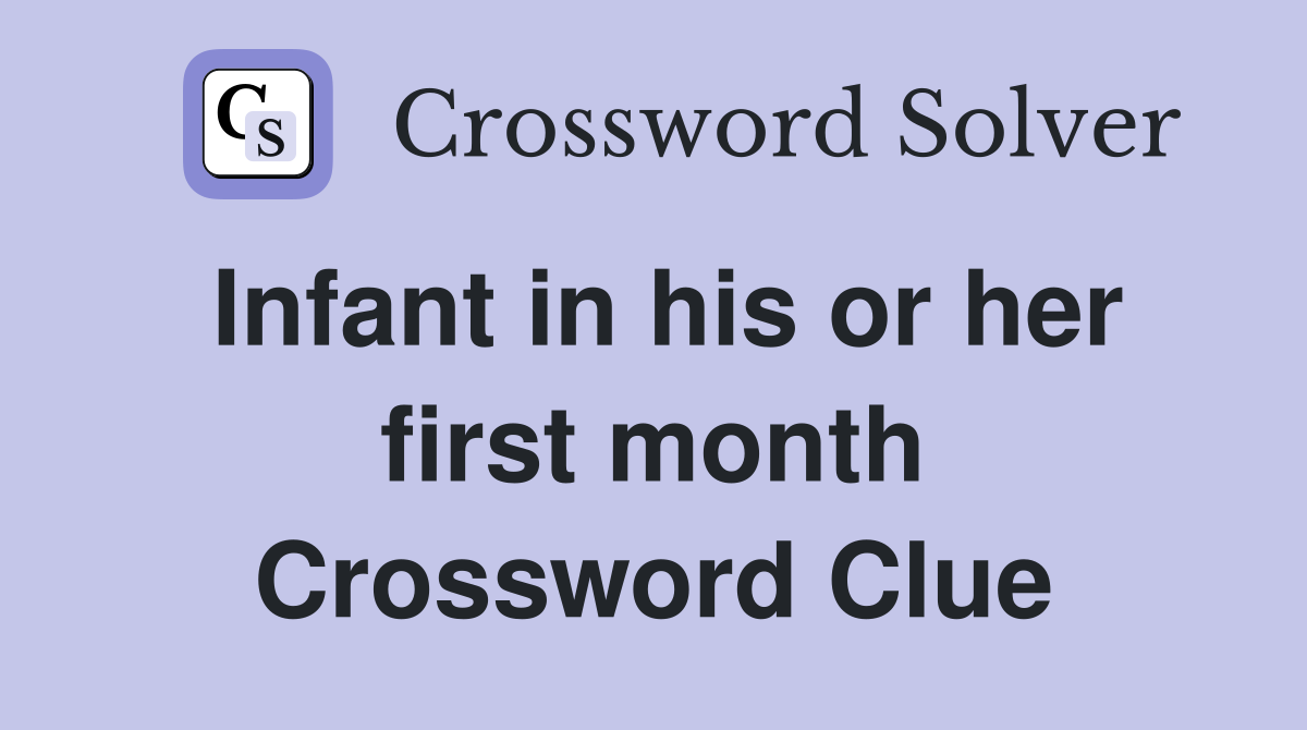 Infant in his or her first month Crossword Clue