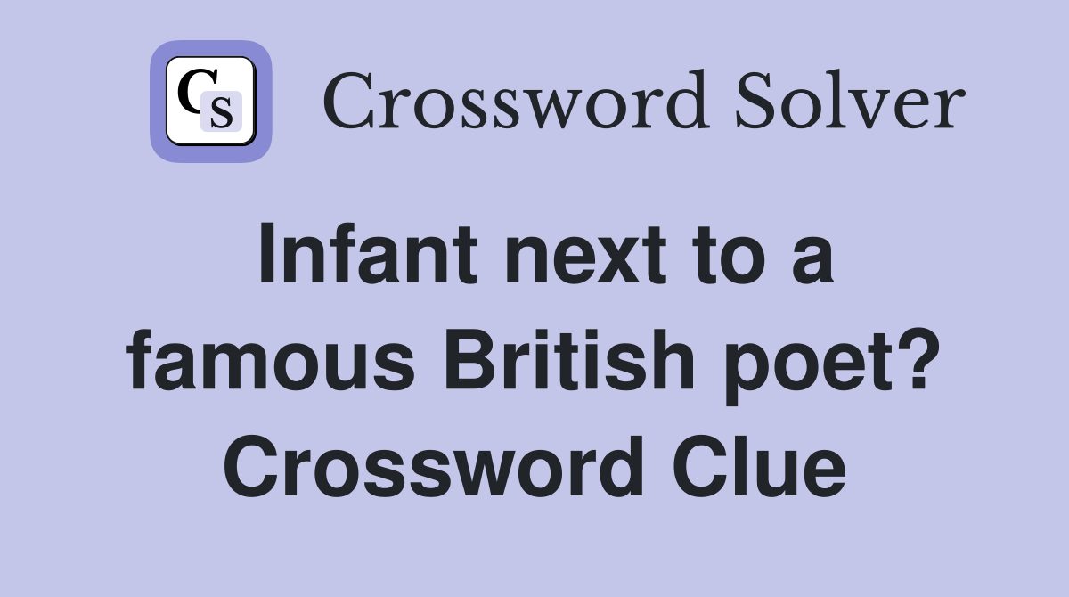 Infant next to a famous British poet? Crossword Clue