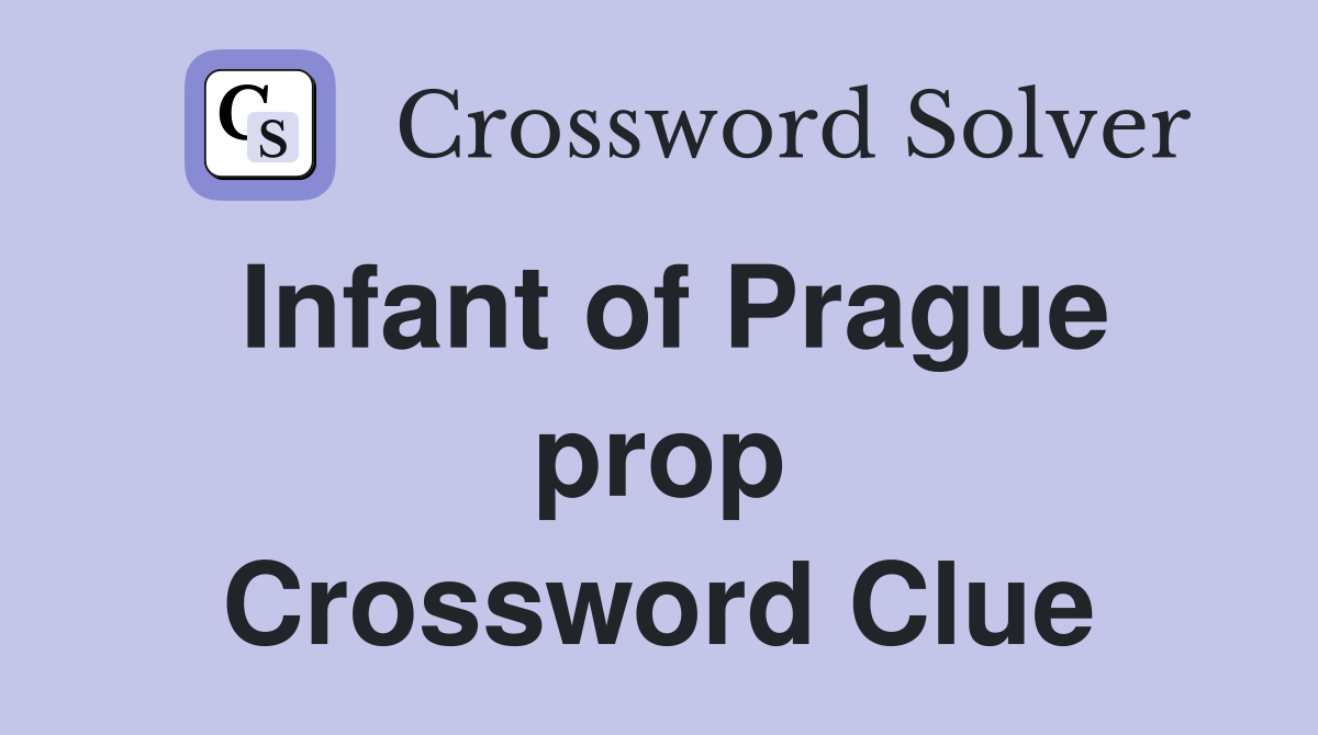 Infant of Prague prop Crossword Clue
