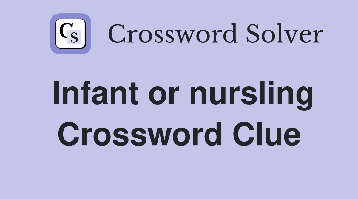 Infant or nursling Crossword Clue