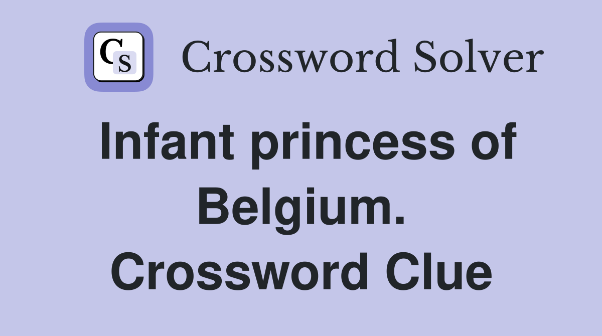 Infant princess of Belgium. Crossword Clue