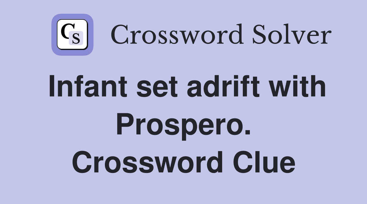 Infant set adrift with Prospero. Crossword Clue