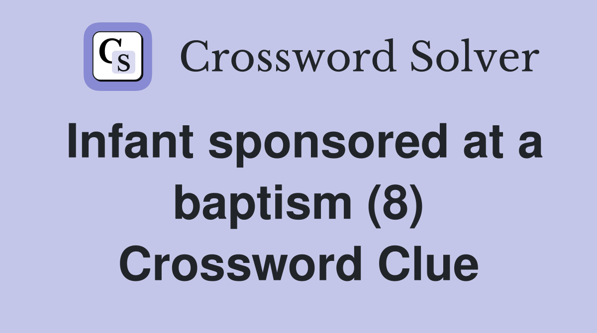 Infant sponsored at a baptism (8) Crossword Clue