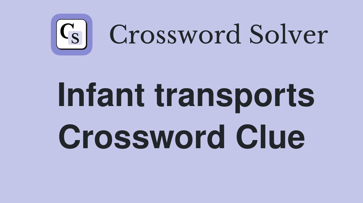 Infant transports Crossword Clue