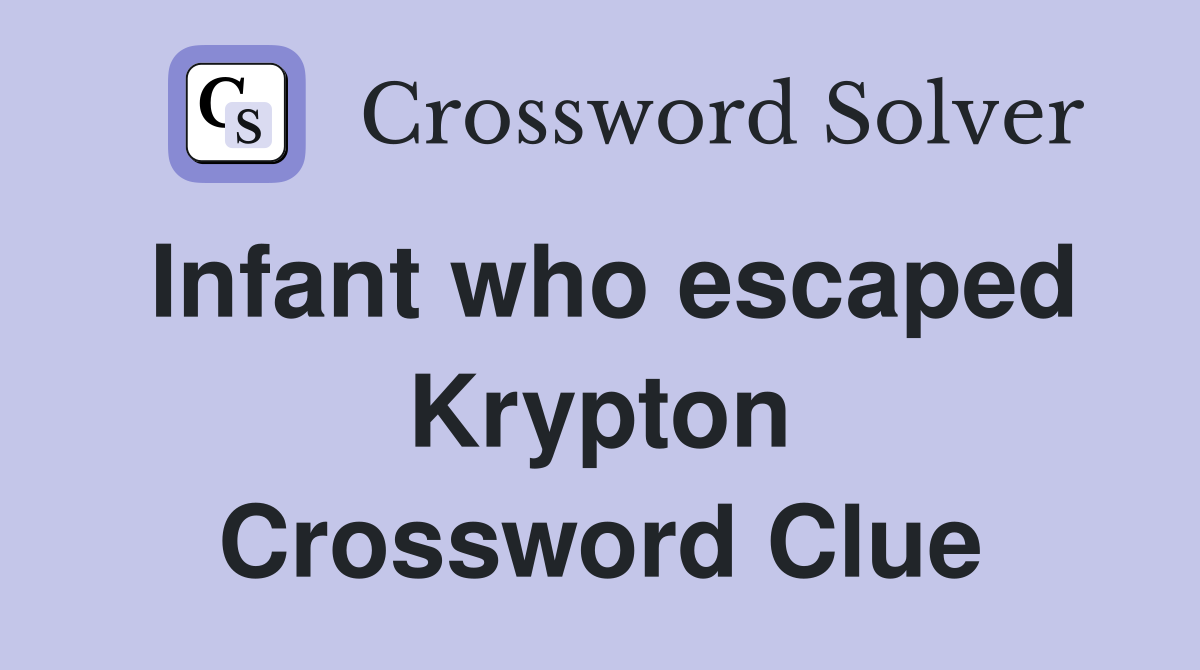 Infant who escaped Krypton Crossword Clue