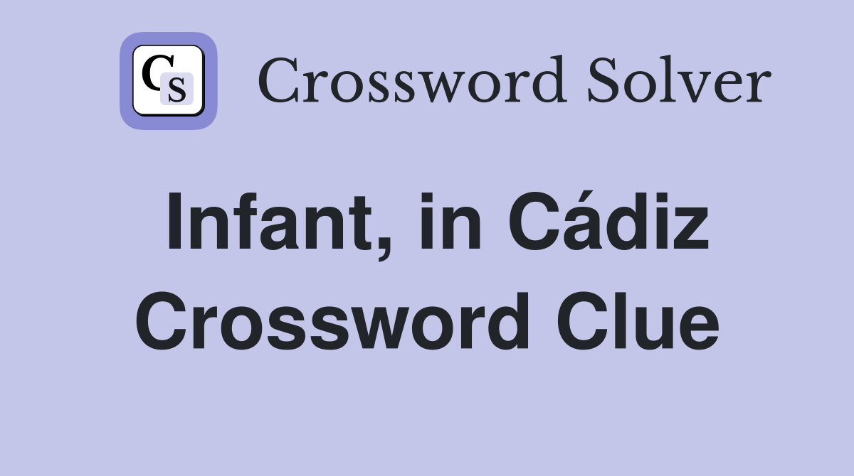 Infant, in Cádiz Crossword Clue