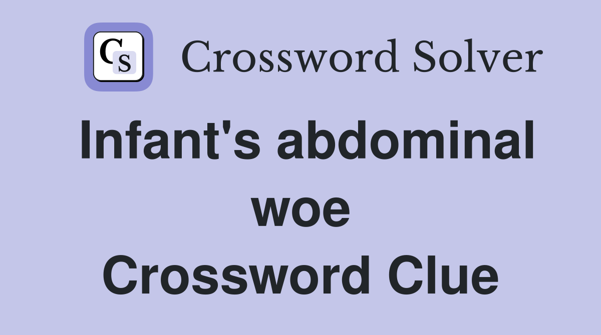 Infant's abdominal woe Crossword Clue