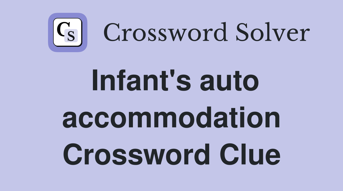 Infant's auto accommodation Crossword Clue