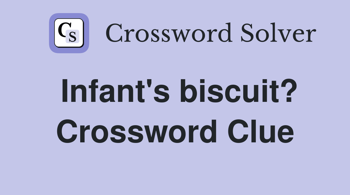 Infant's biscuit? Crossword Clue