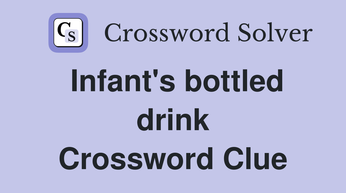 Infant's bottled drink Crossword Clue