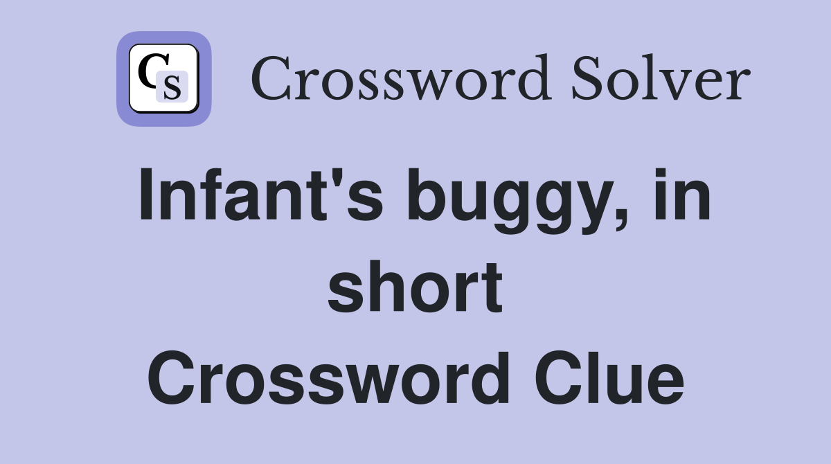 Infant's buggy, in short Crossword Clue