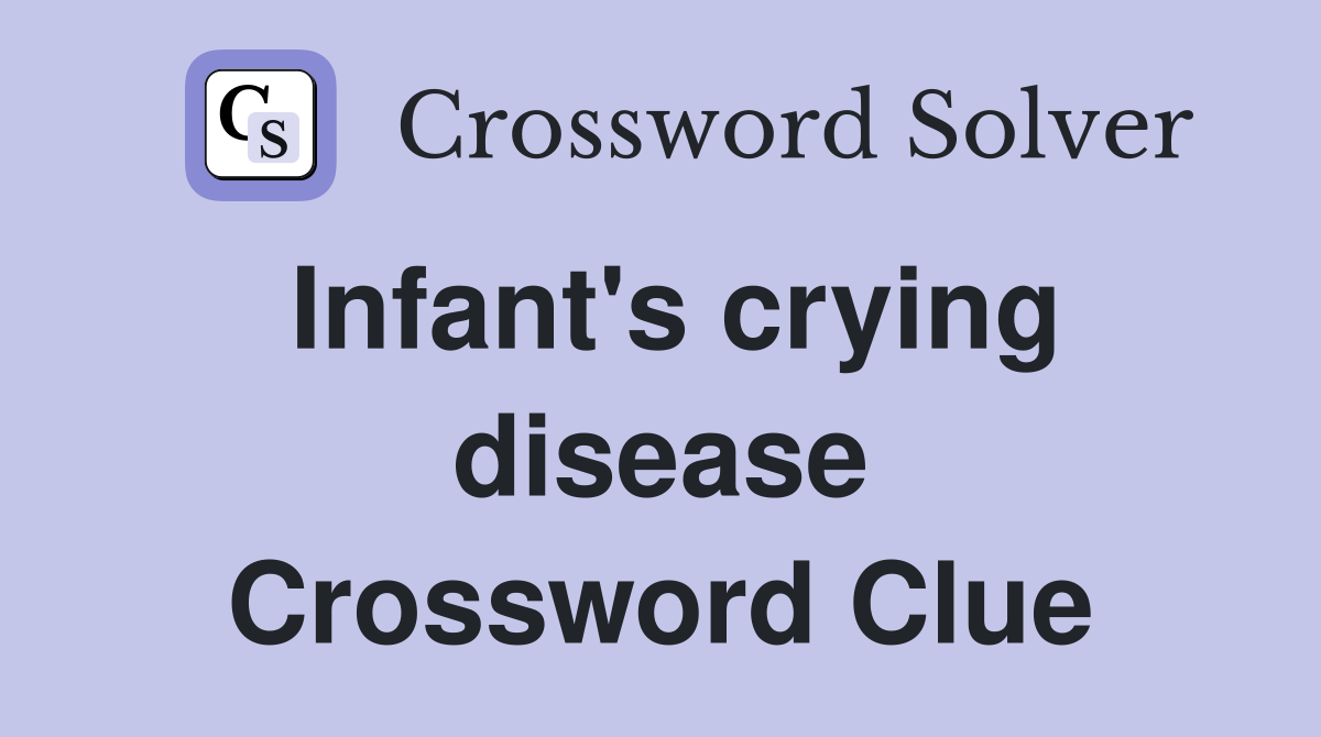 Infant's crying disease Crossword Clue