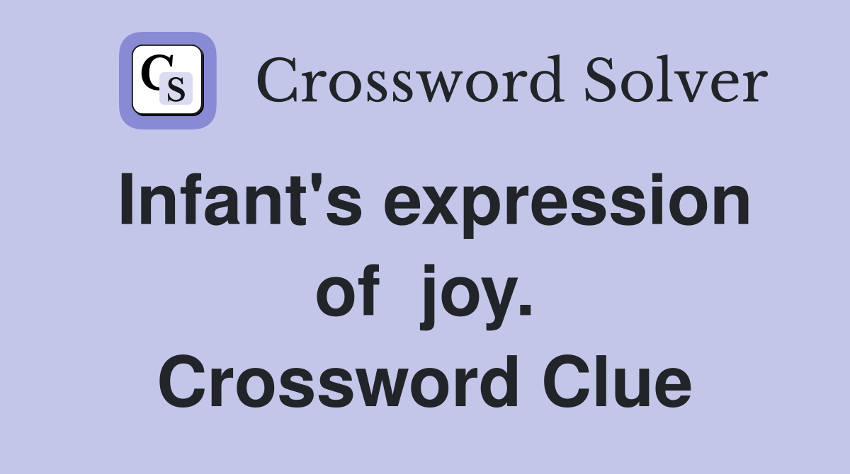 Infant's expression of  joy. Crossword Clue