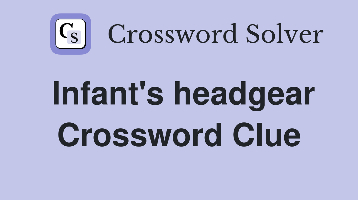 Infant's headgear Crossword Clue