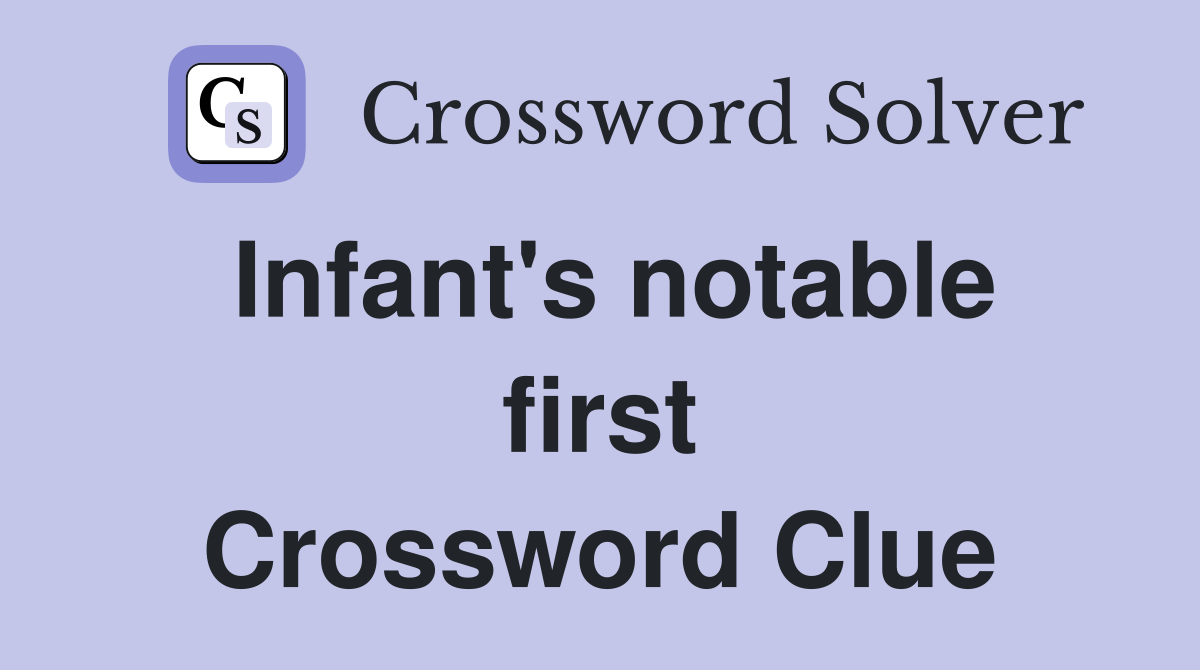 Infant's notable first Crossword Clue