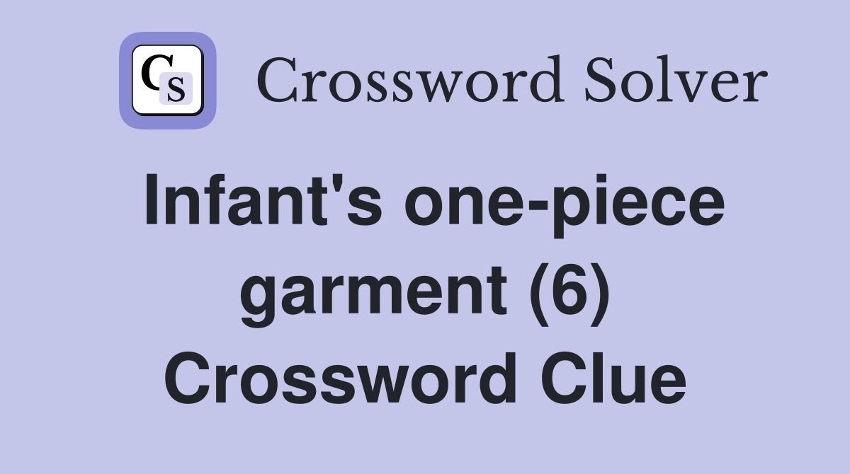 Infant's one-piece garment (6) Crossword Clue