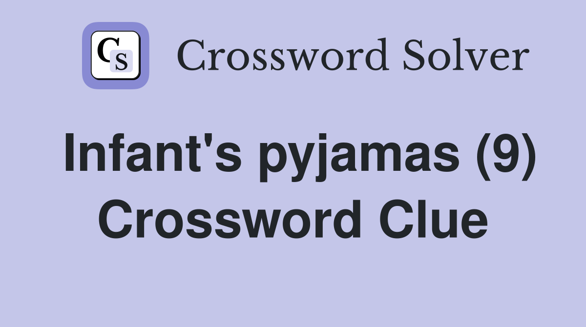 Infant's pyjamas (9) Crossword Clue