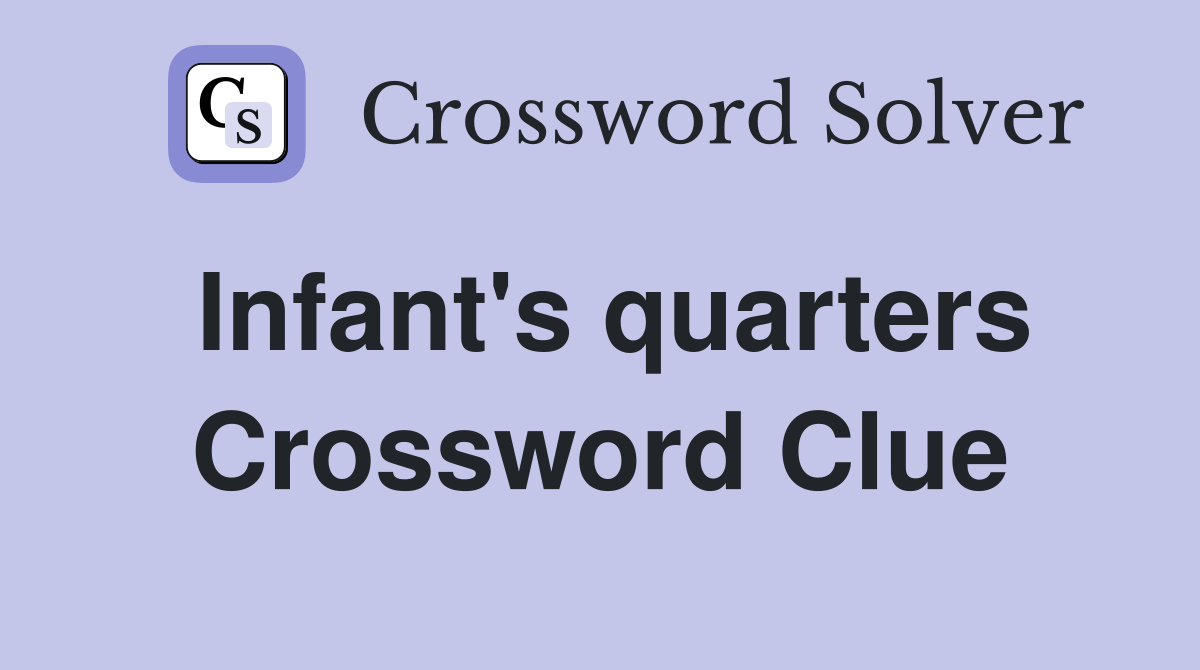 Infant's quarters Crossword Clue